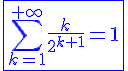 4$\blue\fbox{\Bigsum_{k=1}^{+\infty}\frac{k}{2^{k+1}}=1}